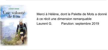 Merci à Hélène, dont la Palette de Mots a donné  à ce récit une dimension remarquable Laurent G.          Parution: septembre 2019